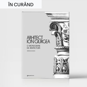 Arhitect Ion Giurgea. O monografie de arhitectură - de Mădălin Ghigeanu